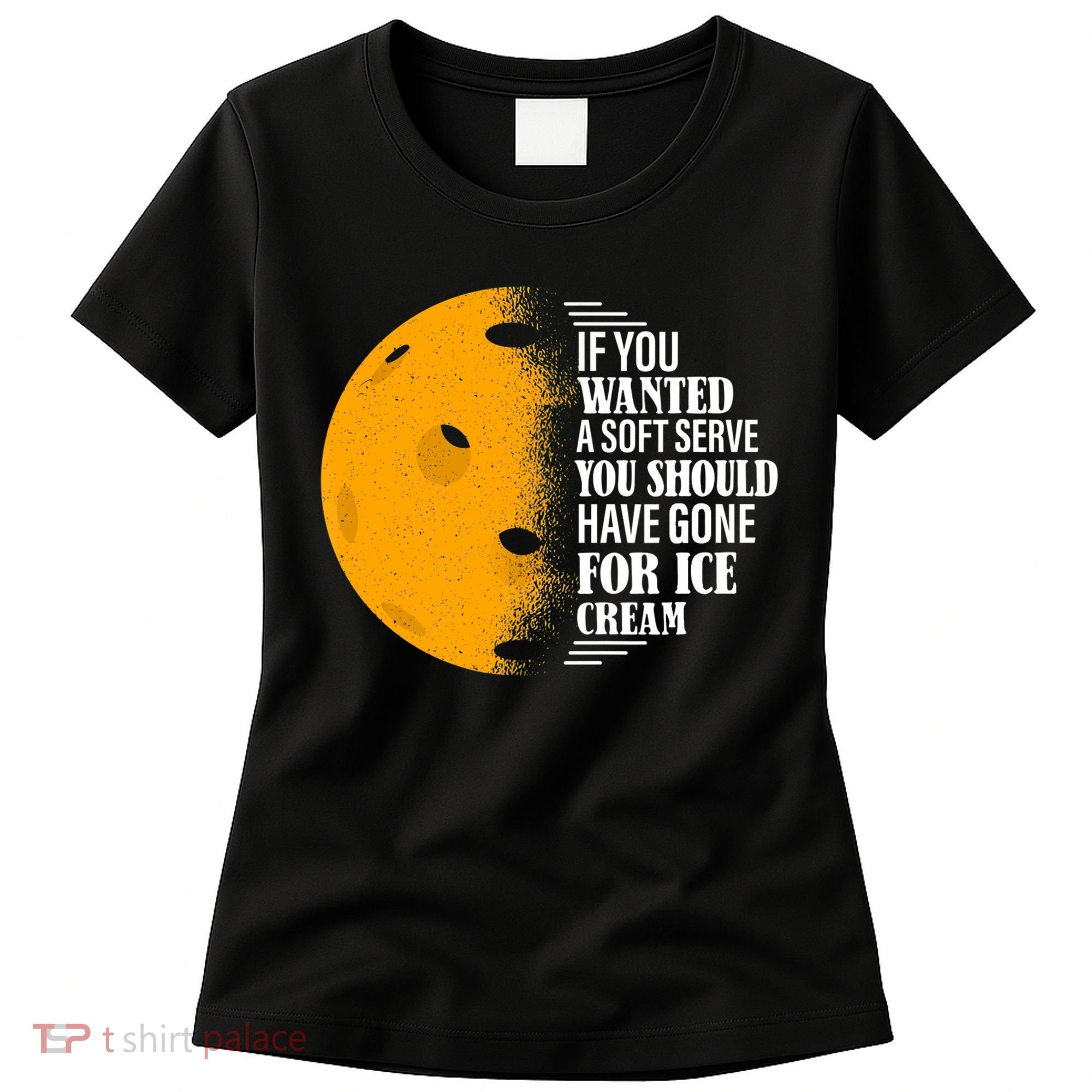 If You Wanted A Soft Serve Funny Pickleball TShirt Women's T-Shirt