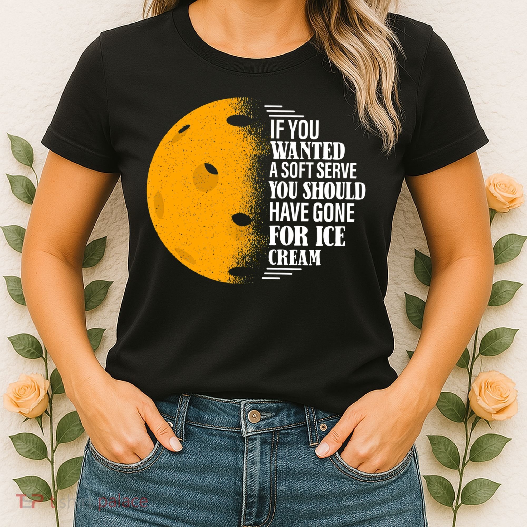 If You Wanted A Soft Serve Funny Pickleball TShirt Women's T-Shirt