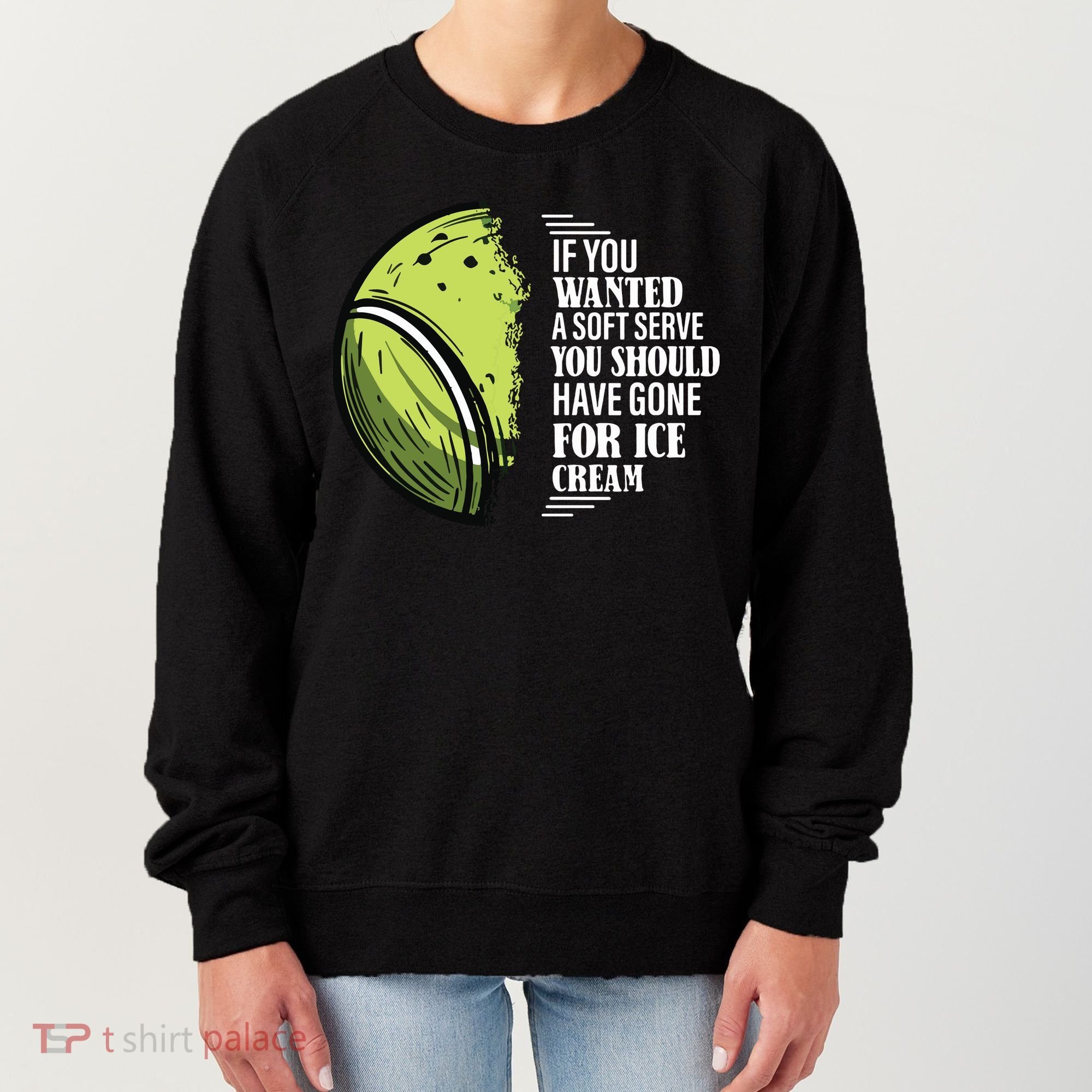 If You Wanted A Soft Serve Funny Tennis Player Women's Sweatshirt