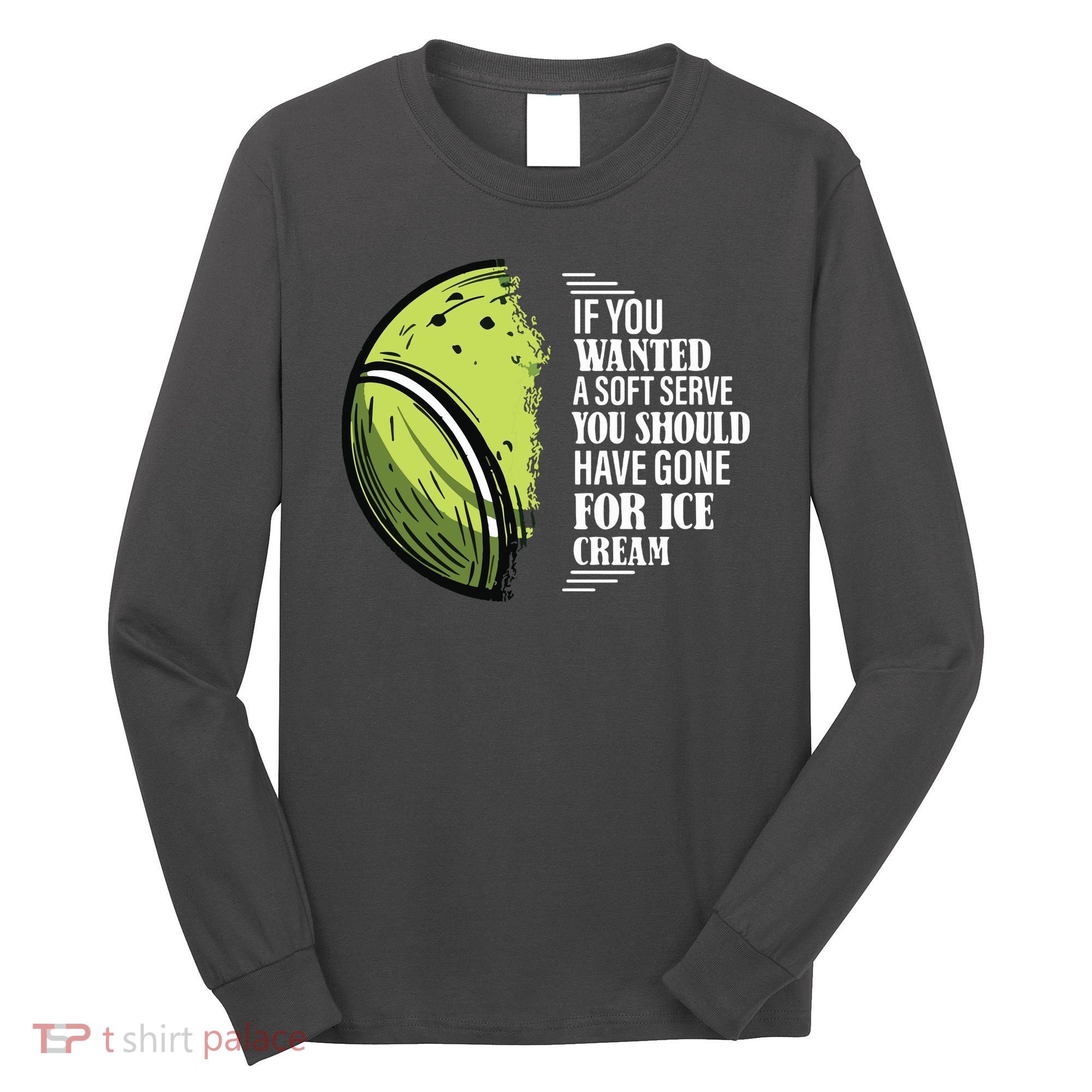 If You Wanted A Soft Serve Funny Tennis Player Long Sleeve Shirt