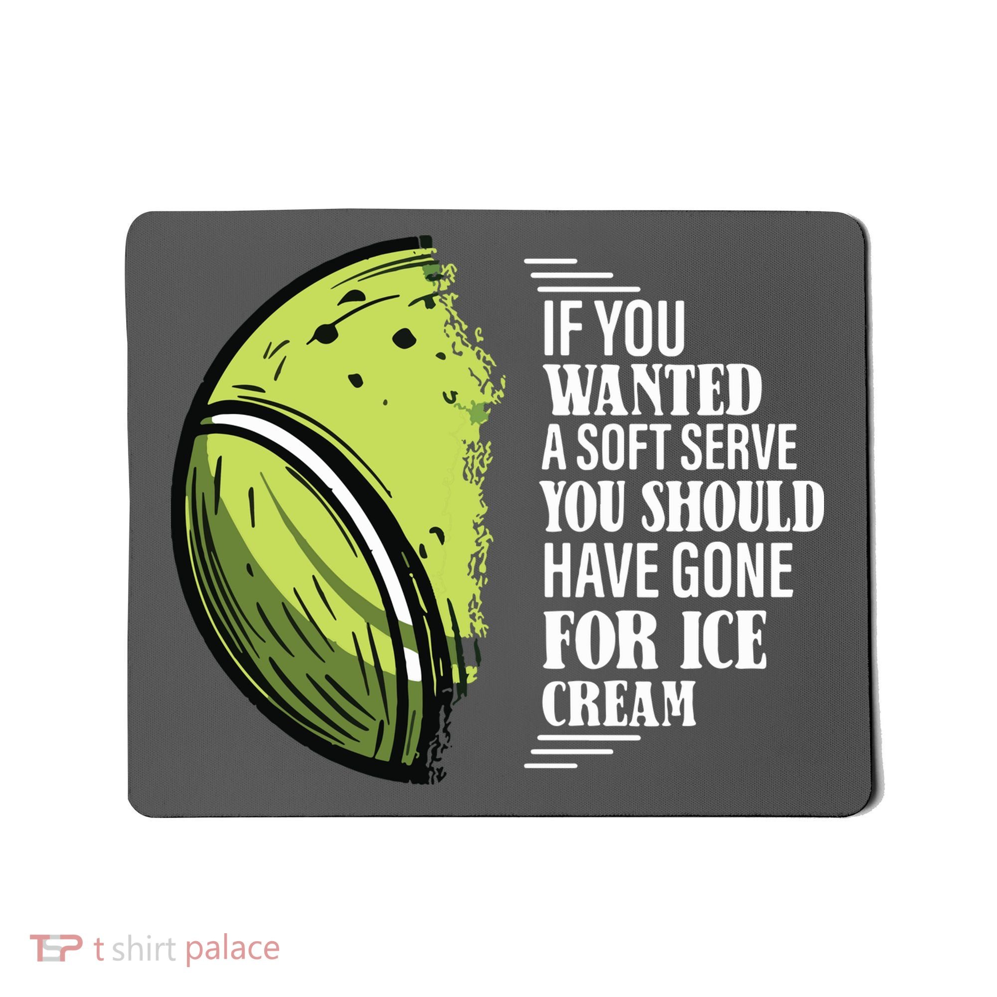 If You Wanted A Soft Serve Funny Tennis Player Mousepad