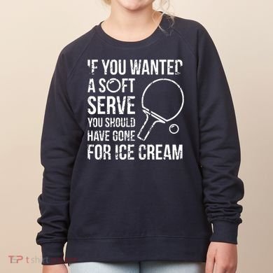 If You Wanted A Soft Serve Ping Pong Women's Sweatshirt