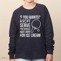 If You Wanted A Soft Serve Ping Pong Women's Sweatshirt thumb 0
