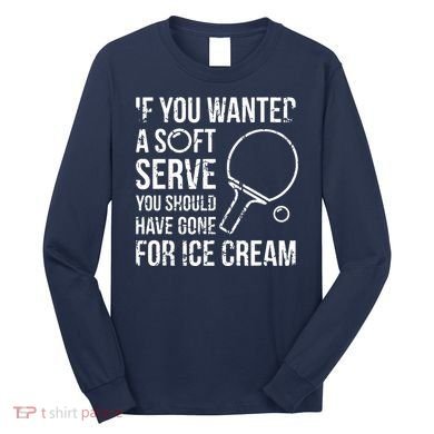 If You Wanted A Soft Serve Ping Pong Long Sleeve Shirt