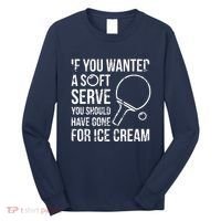 If You Wanted A Soft Serve Ping Pong Long Sleeve Shirt thumb 0