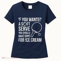 If You Wanted A Soft Serve Ping Pong Women's T-Shirt thumb 0