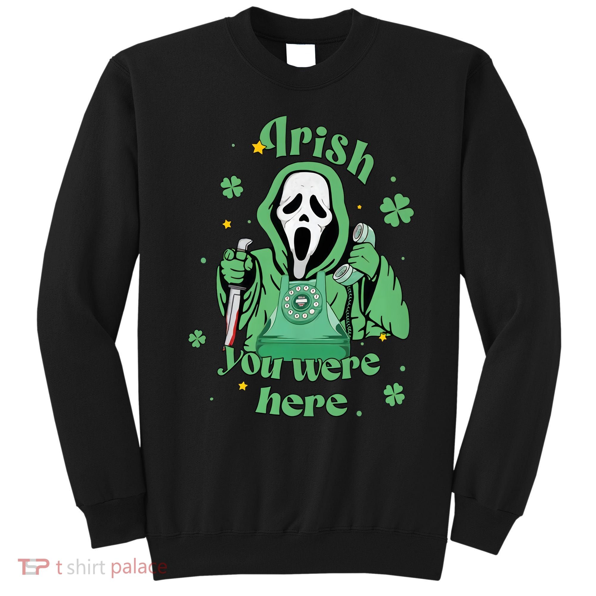 Irish You Were Here Horror Scary Patrick's Day Ghostface Sweatshirt