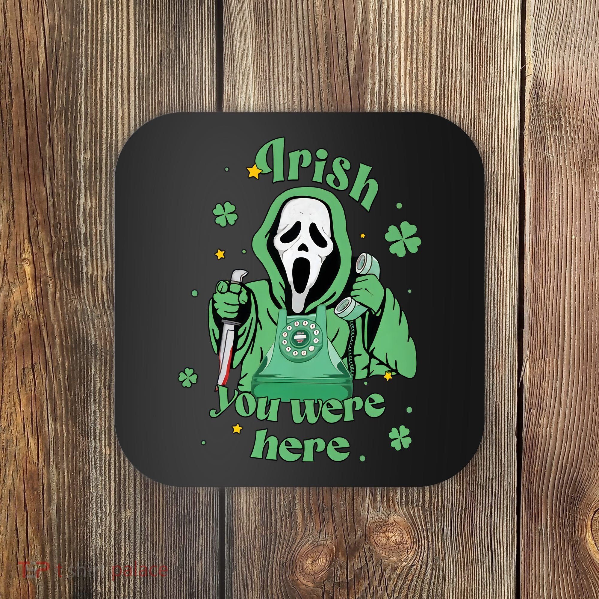 Irish You Were Here Horror Scary Patrick's Day Ghostface Coaster