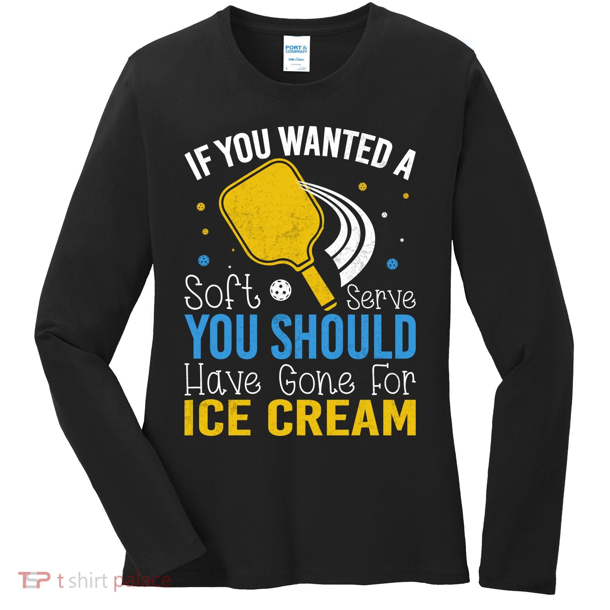 If You Wanted Soft Serve You Should Have Gone For Ice Cream Women's Long Sleeve Shirt