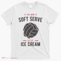 If You Want A Soft Serve Go Get Ice Cream Funny Vollyball T-Shirt thumb 0