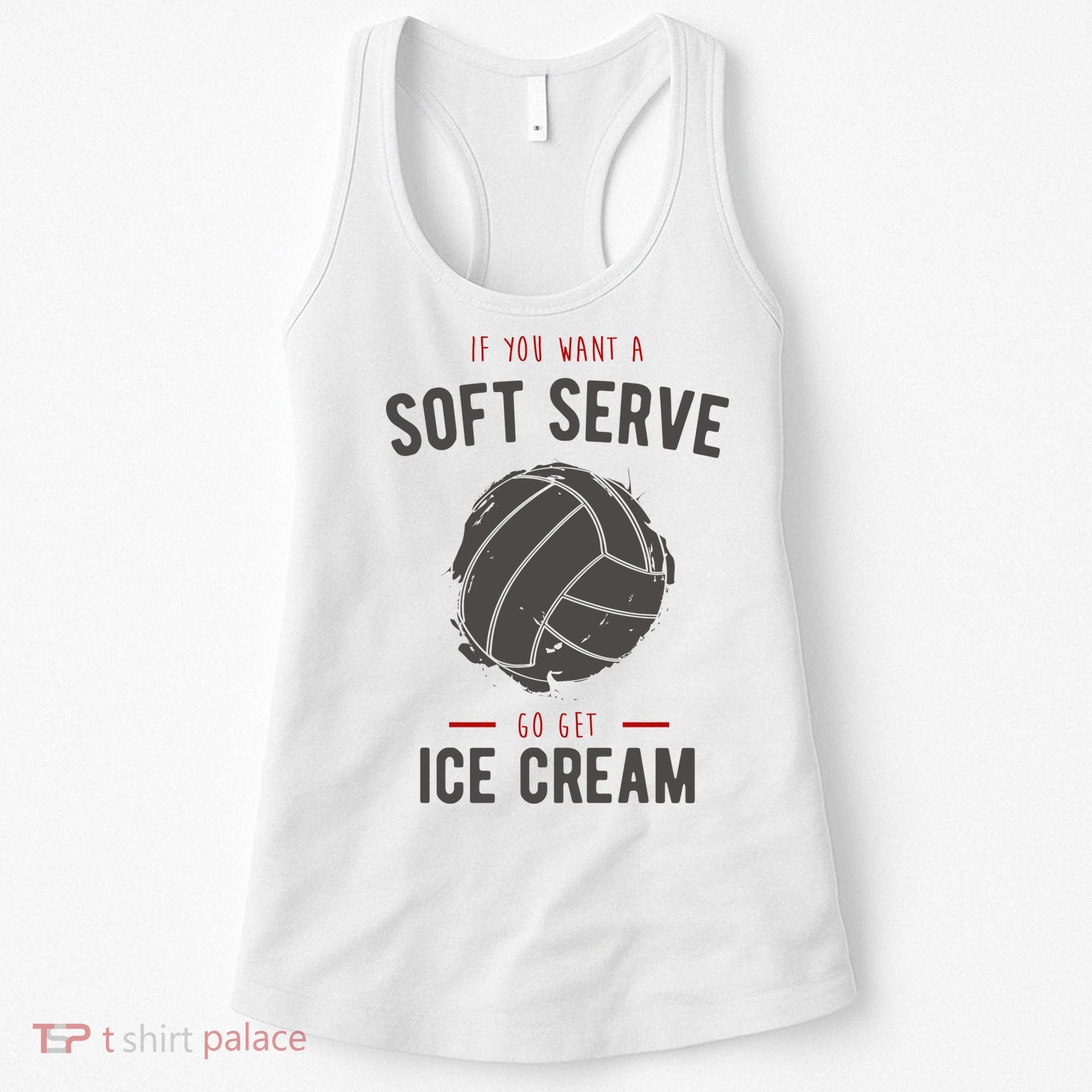 If You Want A Soft Serve Go Get Ice Cream Funny Vollyball Women's Tank Top