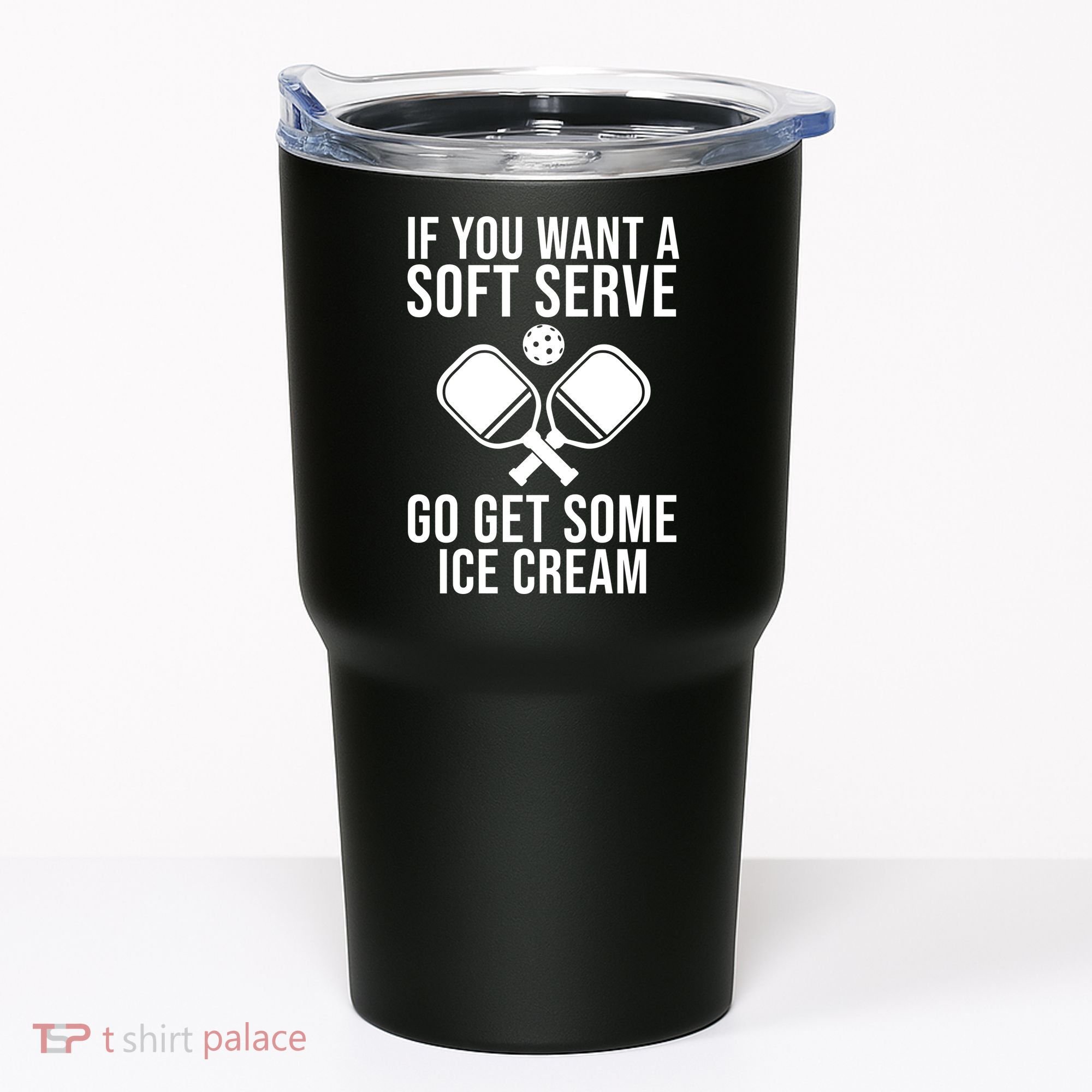 If You Want A Soft Serve Go Get Some Ice Cream Funny Pickleball Tumbler