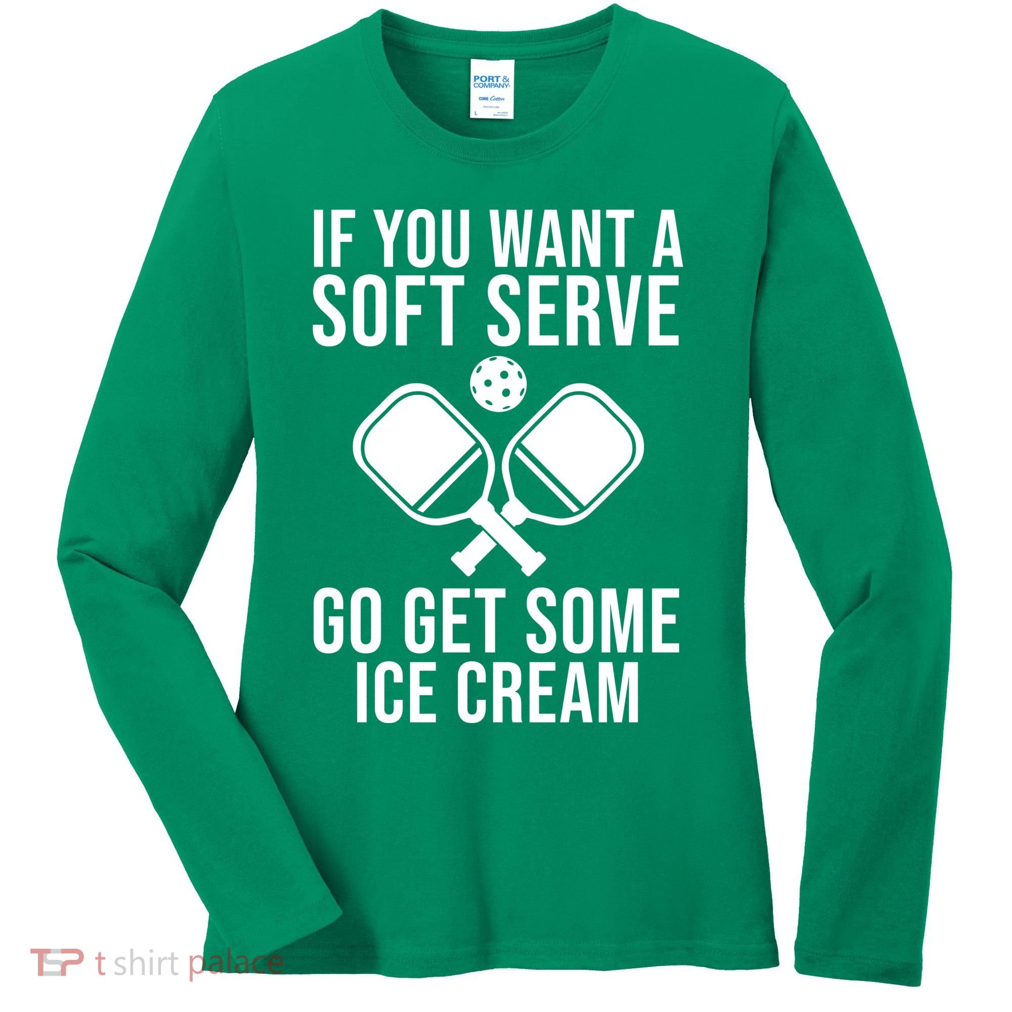 If You Want A Soft Serve Go Get Some Ice Cream Funny Pickleball Women's Long Sleeve Shirt