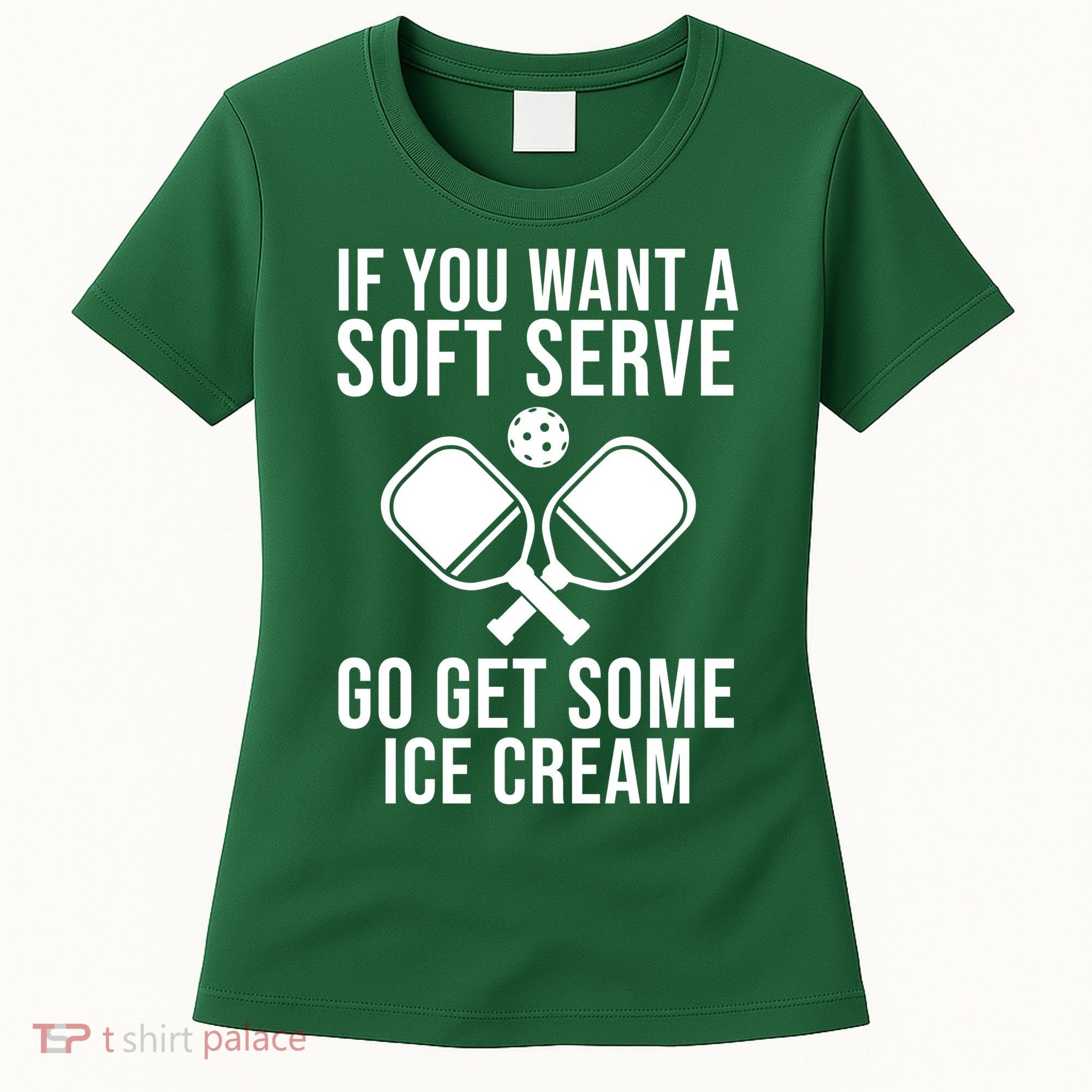 If You Want A Soft Serve Go Get Some Ice Cream Funny Pickleball Women's T-Shirt