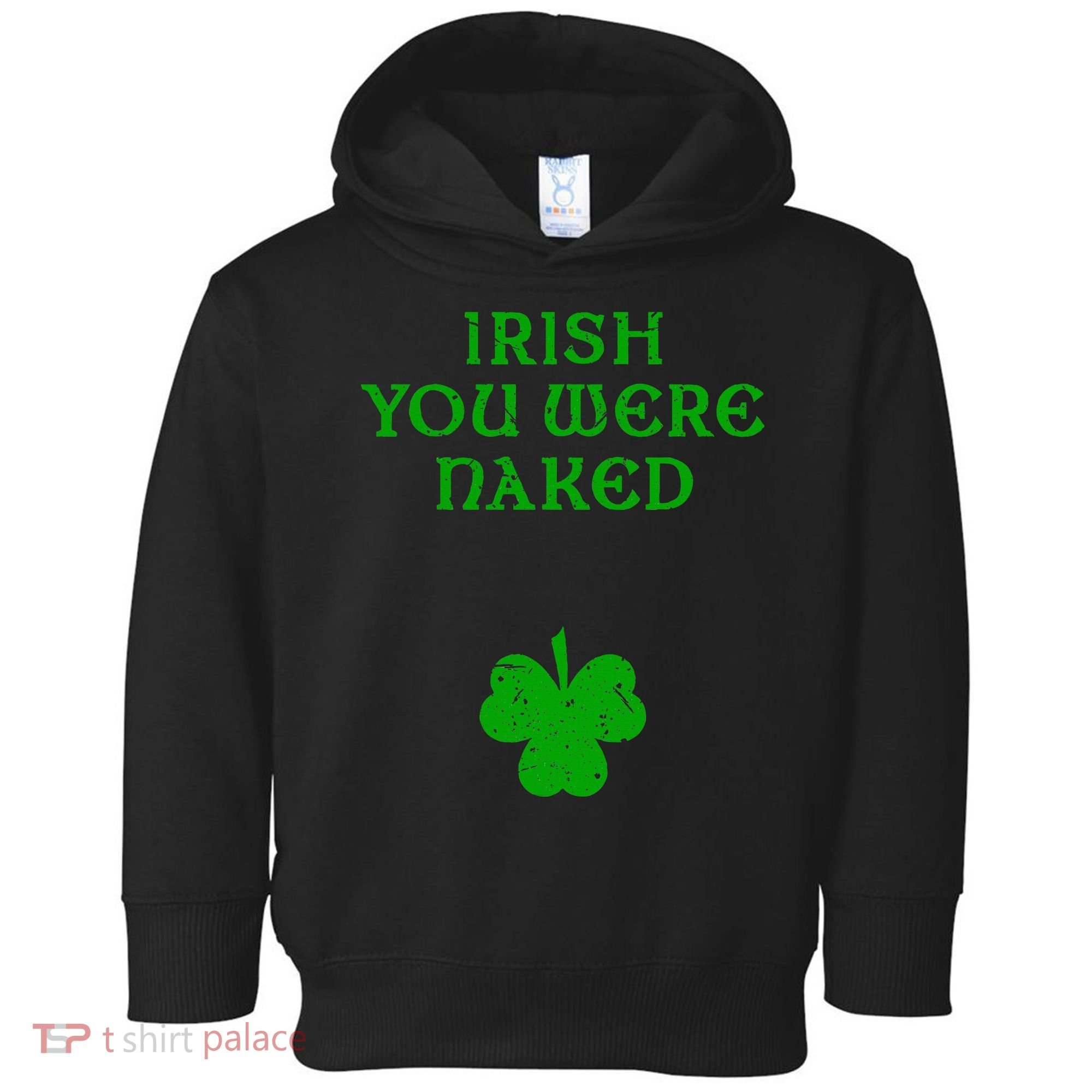 Irish You Were Naked With A Clover. St. Patrick Day Toddler Hoodie
