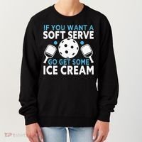 If you want a soft serve go get some Ice Cream Women's Sweatshirt thumb 0