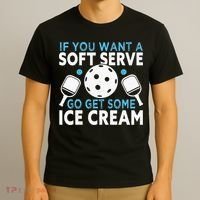 If you want a soft serve go get some Ice Cream T-Shirt thumb 3
