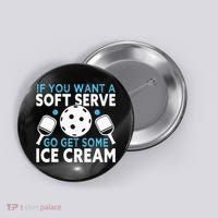 If you want a soft serve go get some Ice Cream Button thumb 0