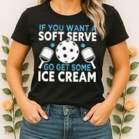 If you want a soft serve go get some Ice Cream Women's T-Shirt thumb 2