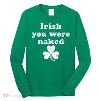 Irish You Were Naked St Patrick's Day Long Sleeve Shirt thumb 0