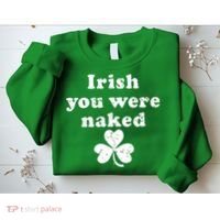 Irish You Were Naked St Patrick's Day Sweatshirt thumb 2