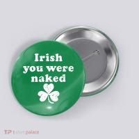 Irish You Were Naked St Patrick's Day Button thumb 0