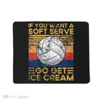 If You Want A Soft Serve Go Get Ice Cream Volleyball Mousepad thumb 0