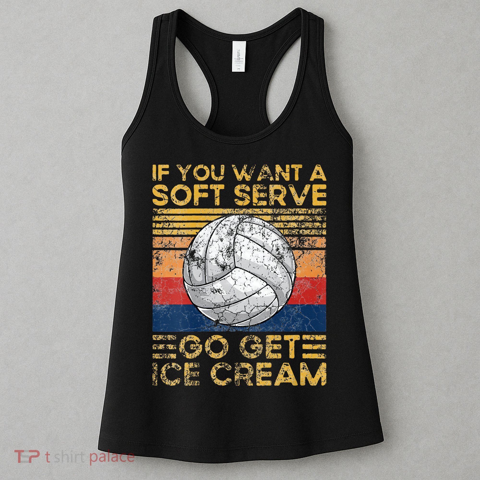 If You Want A Soft Serve Go Get Ice Cream Volleyball Women's Tank Top
