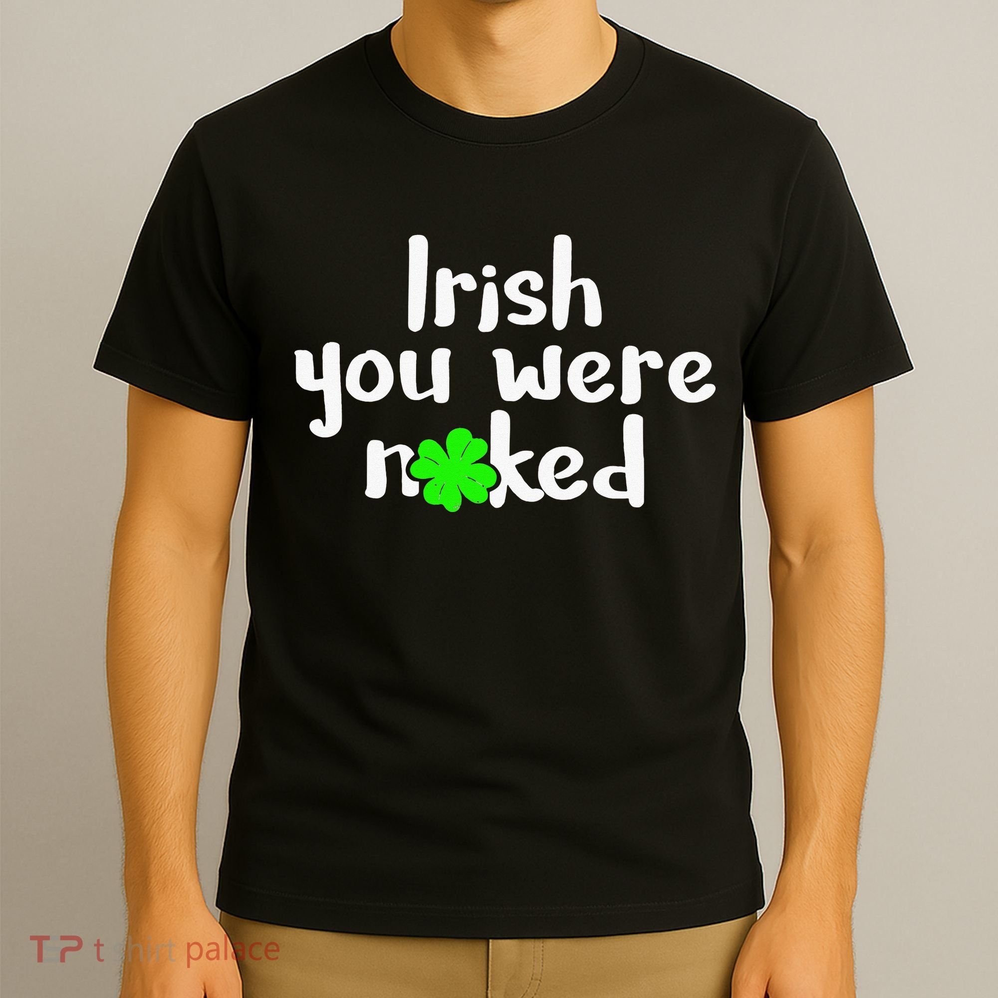 Irish You Were Naked St Patrick's Day Funny Party Shamrock T-Shirt