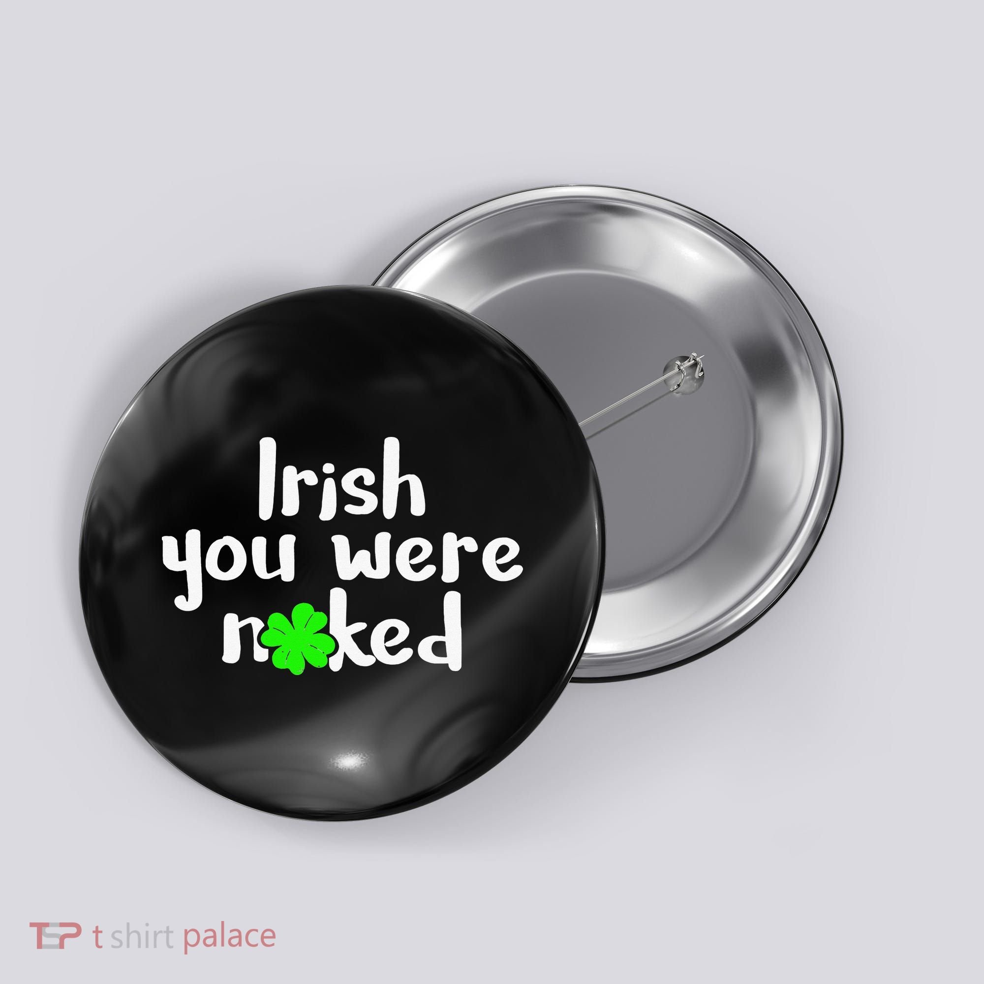 Irish You Were Naked St Patrick's Day Funny Party Shamrock Button