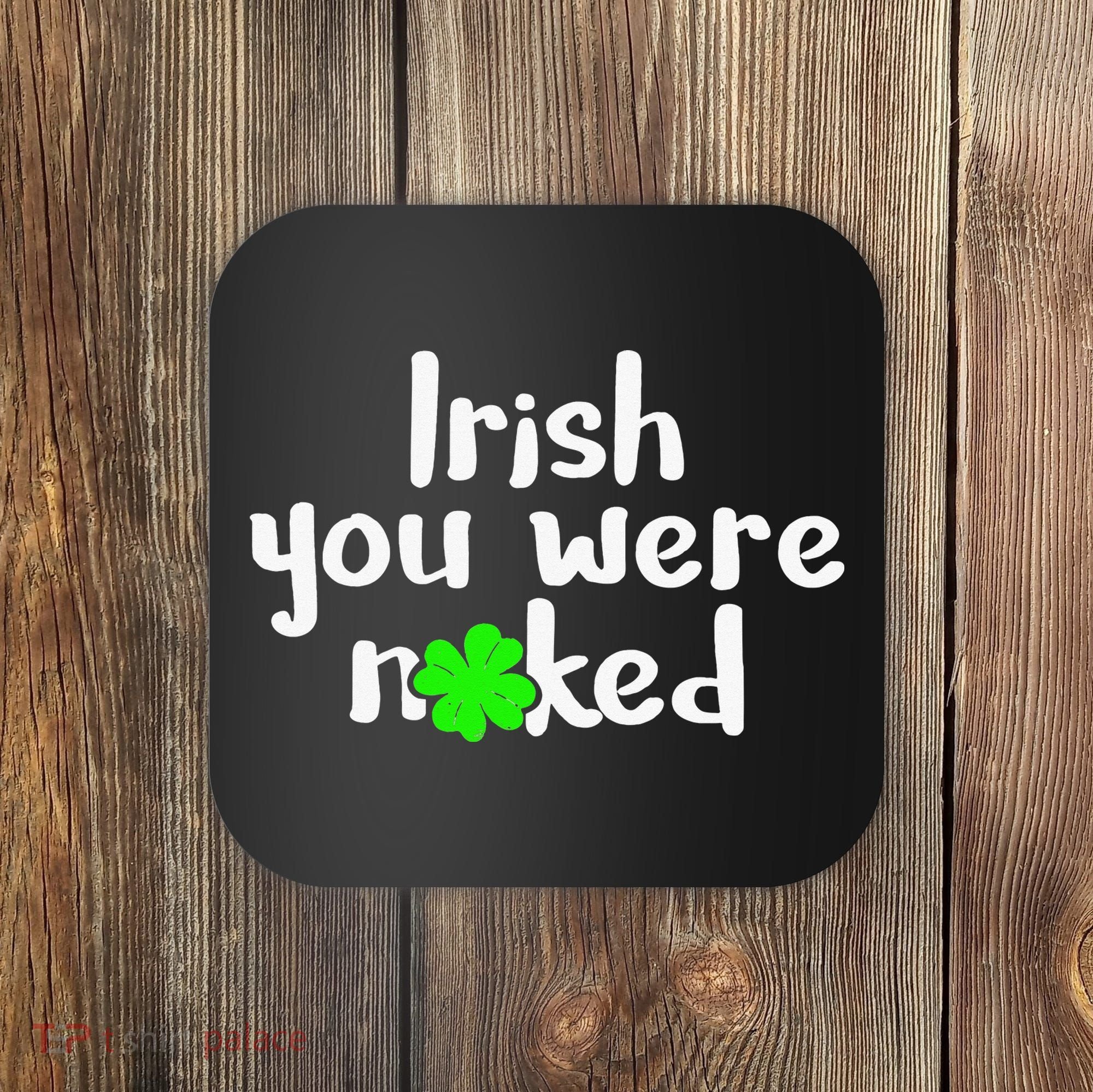 Irish You Were Naked St Patrick's Day Funny Party Shamrock Coaster