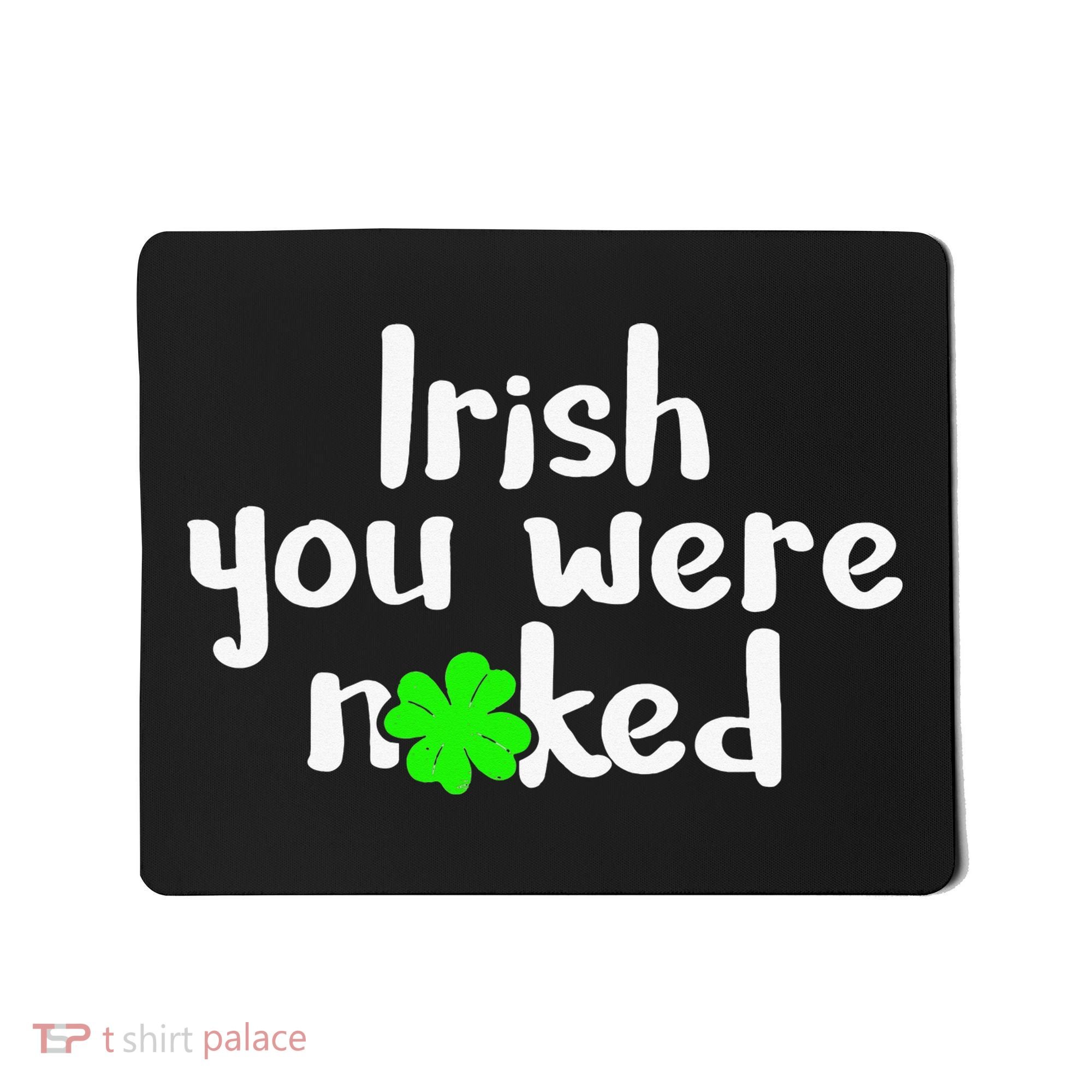 Irish You Were Naked St Patrick's Day Funny Party Shamrock Mousepad
