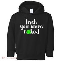 Irish You Were Naked St Patrick's Day Funny Party Shamrock Toddler Hoodie thumb 0