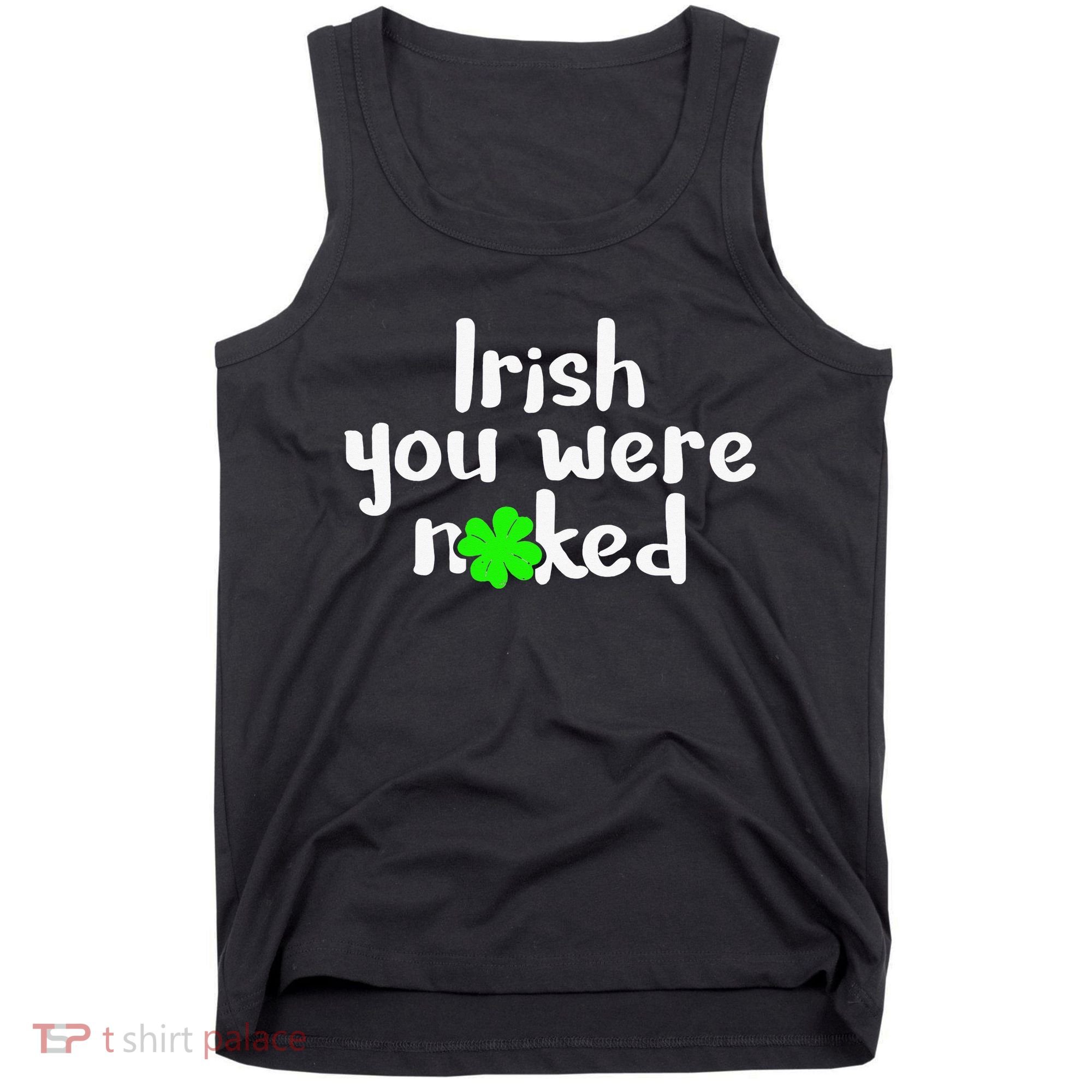 Irish You Were Naked St Patrick's Day Funny Party Shamrock Tank Top
