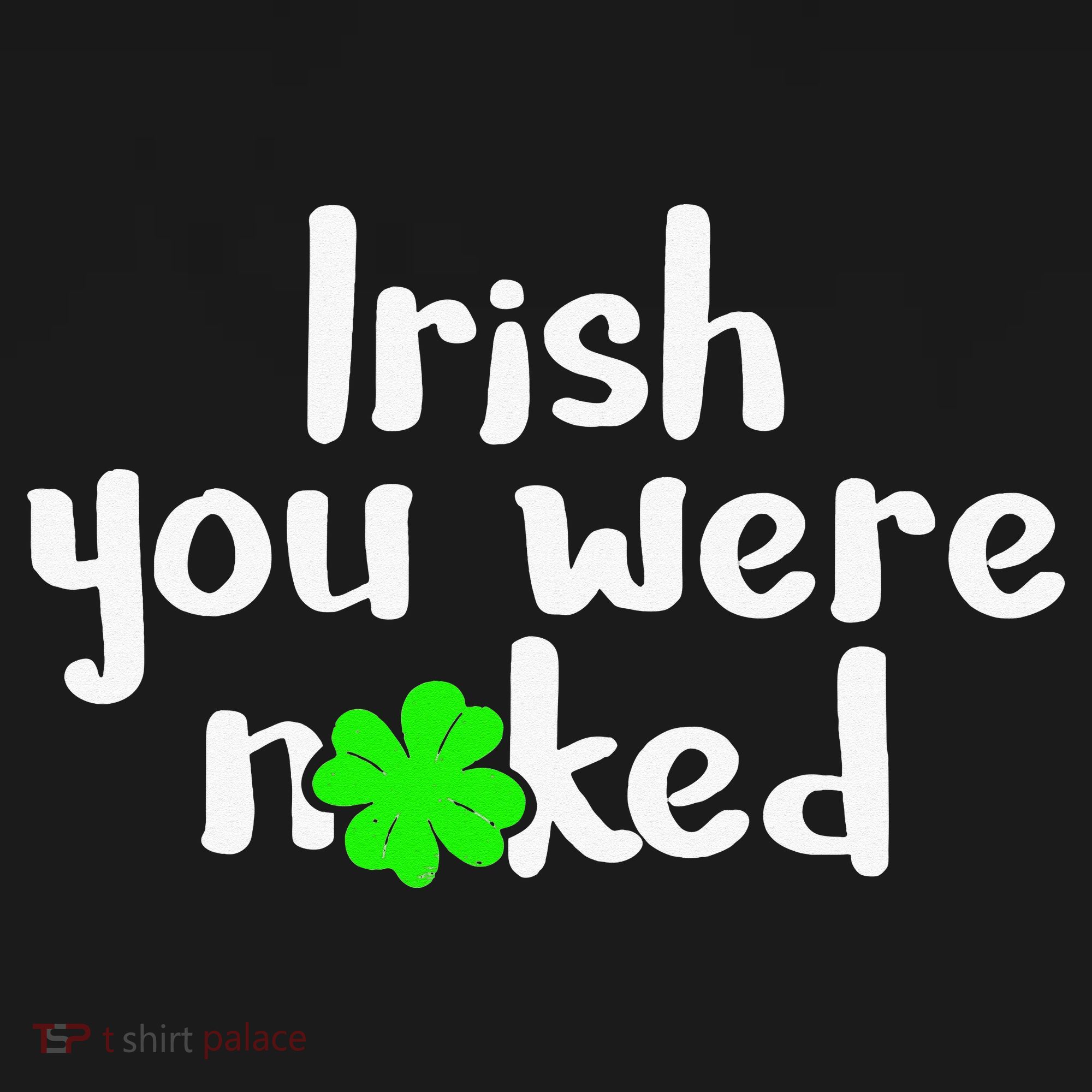Irish You Were Naked St Patrick's Day Funny Party Shamrock Women's Long Sleeve Shirt