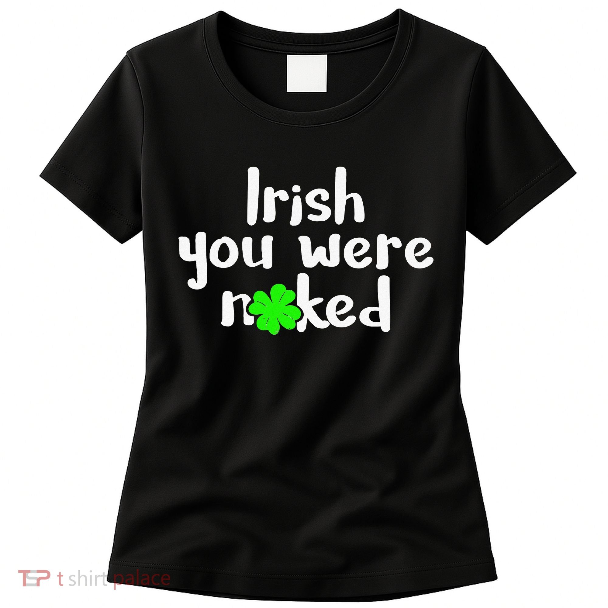 Irish You Were Naked St Patrick's Day Funny Party Shamrock Women's T-Shirt
