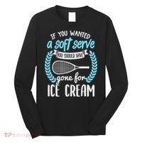 If You Wanted A Soft Serve - Funny Pickleball Player Long Sleeve Shirt thumb 0