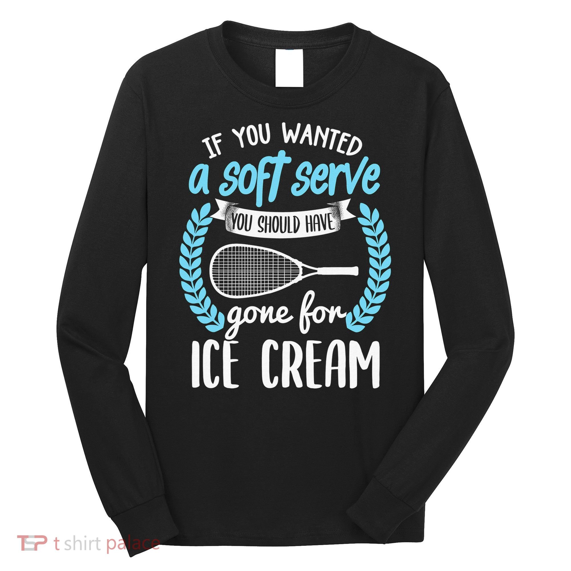 If You Wanted A Soft Serve - Funny Pickleball Player Long Sleeve Shirt