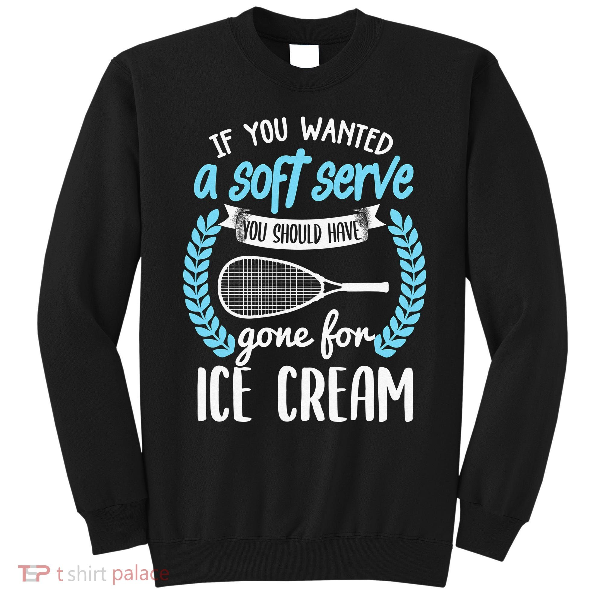 If You Wanted A Soft Serve - Funny Pickleball Player Sweatshirt