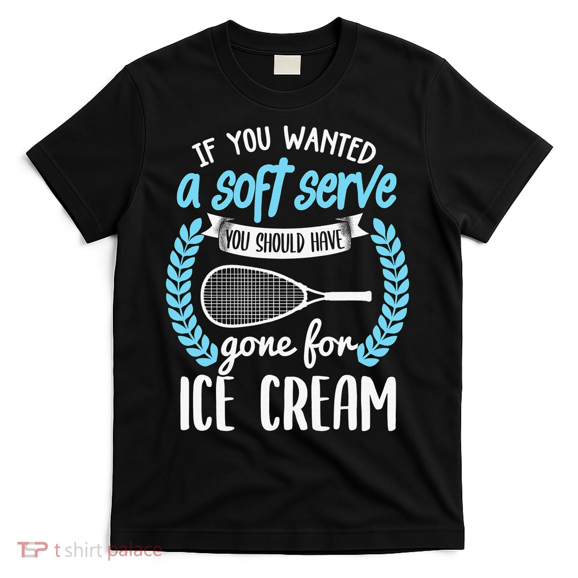 If You Wanted A Soft Serve - Funny Pickleball Player T-Shirt