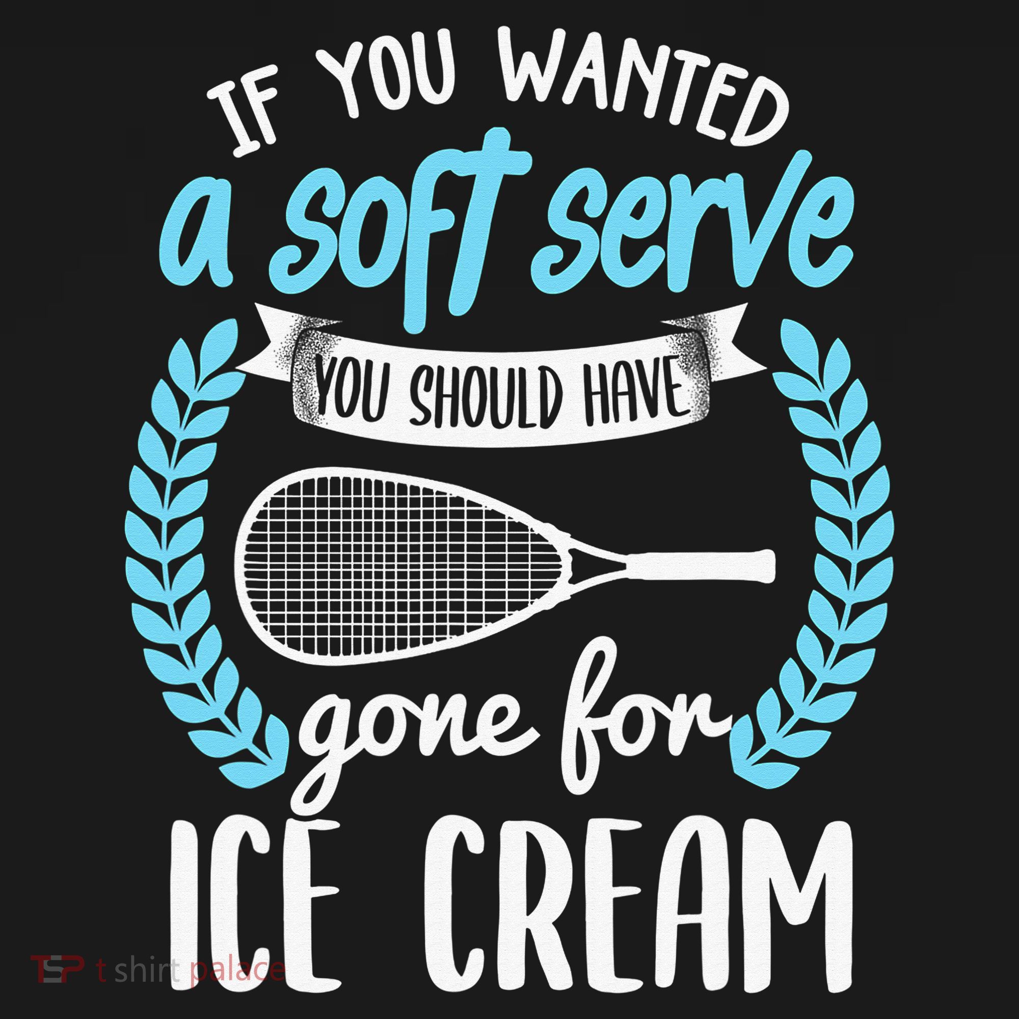 If You Wanted A Soft Serve - Funny Pickleball Player T-Shirt