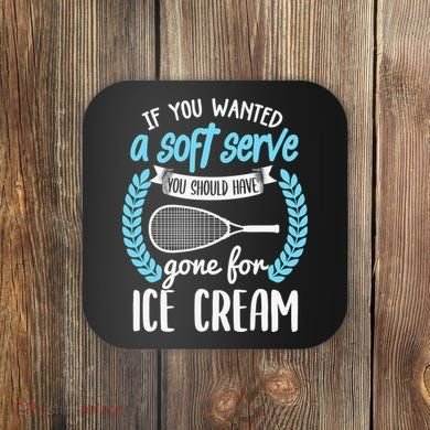 If You Wanted A Soft Serve - Funny Pickleball Player Coaster