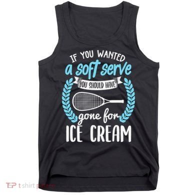 If You Wanted A Soft Serve - Funny Pickleball Player Tank Top