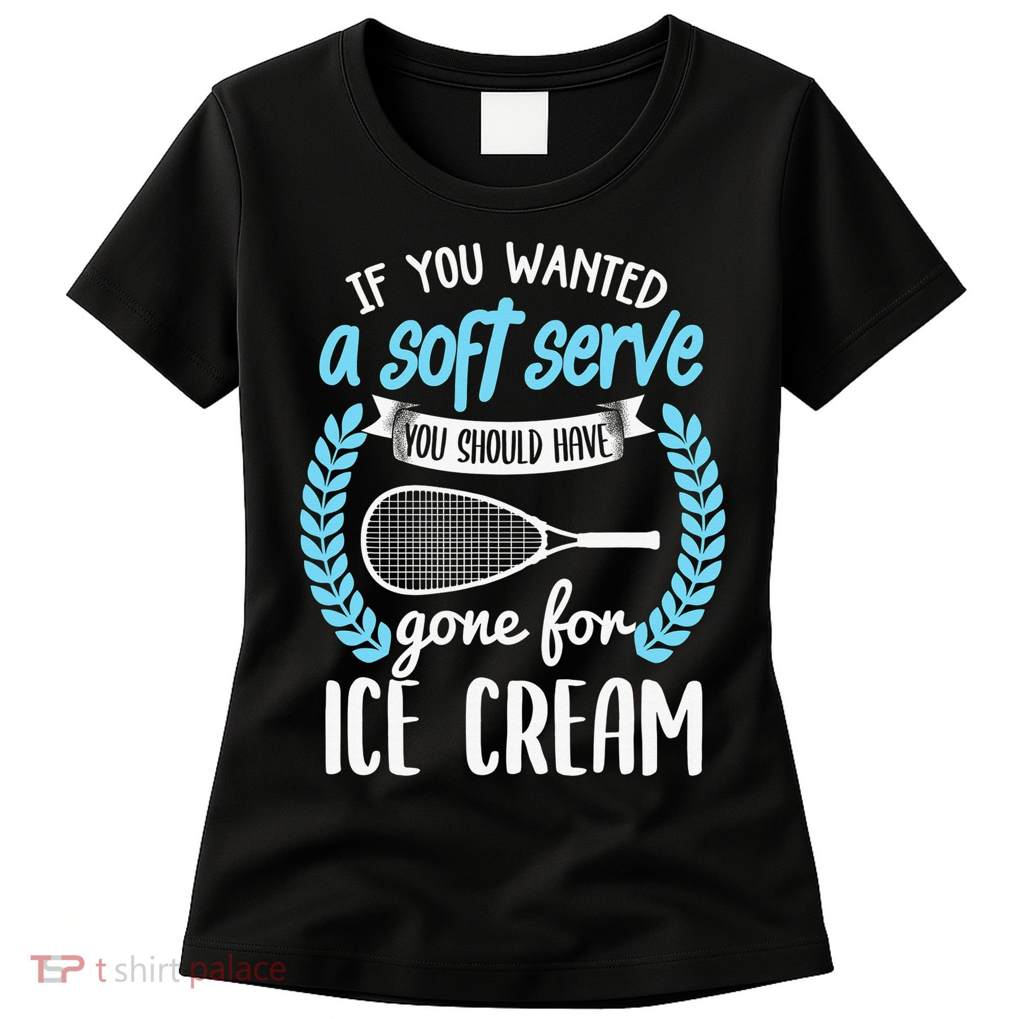If You Wanted A Soft Serve - Funny Pickleball Player Women's T-Shirt