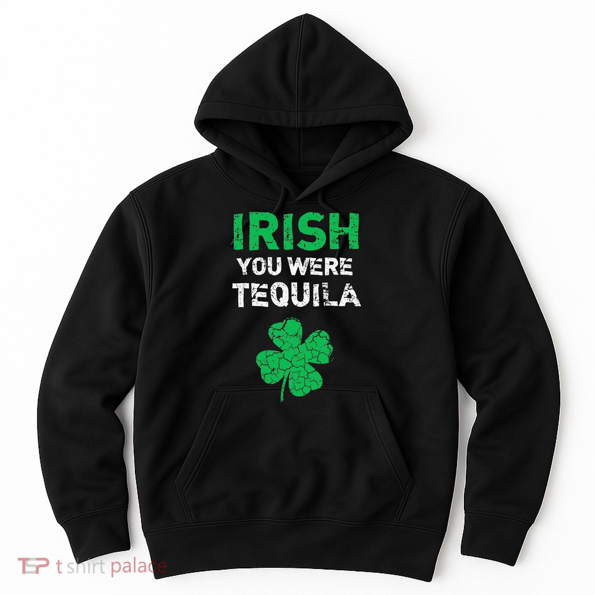 Irish You Were Tequila Funny St. Saint Patrick's Day Hoodie