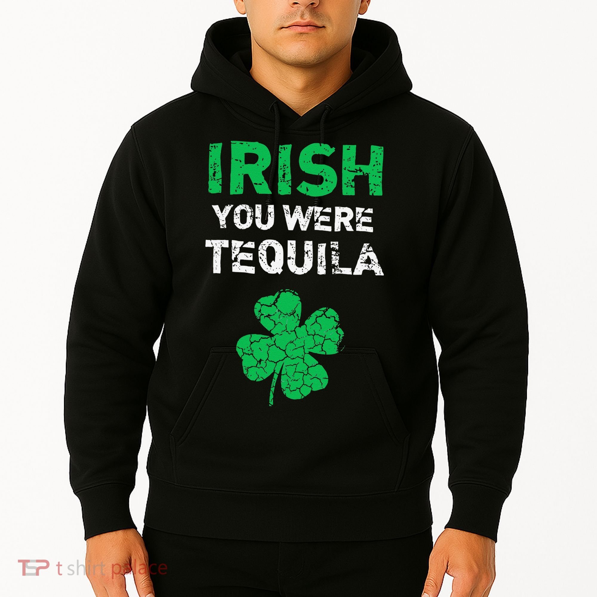 Irish You Were Tequila Funny St. Saint Patrick's Day Hoodie