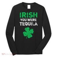 Irish You Were Tequila Funny St. Saint Patrick's Day Long Sleeve Shirt thumb 0