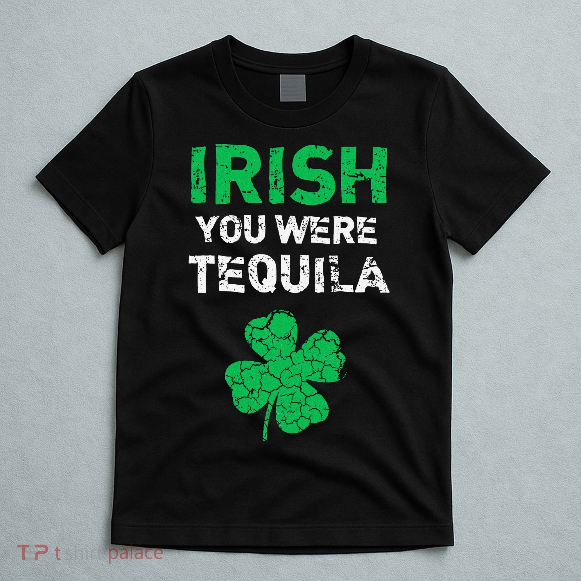 Irish You Were Tequila Funny St. Saint Patrick's Day T-Shirt