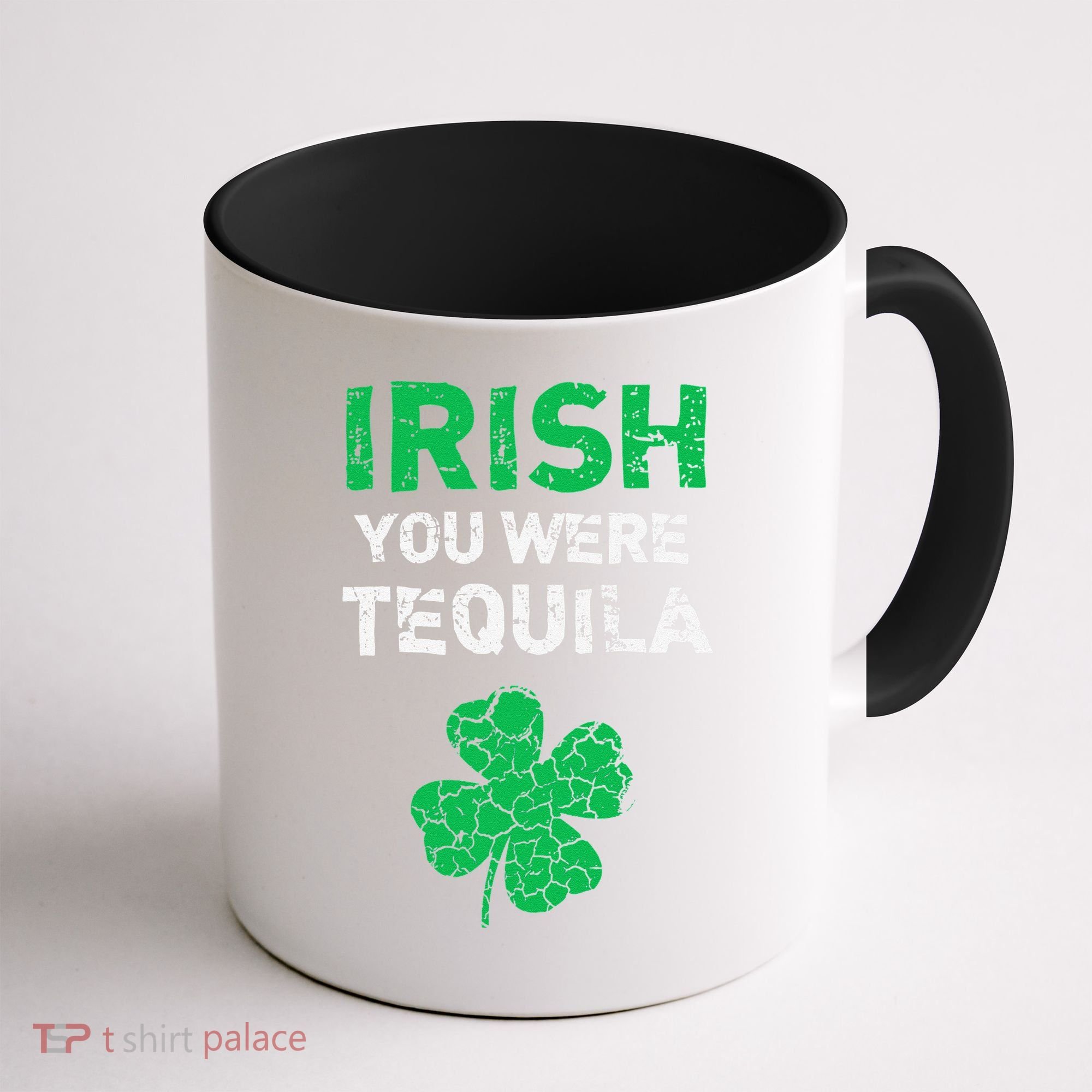 Irish You Were Tequila Funny St. Saint Patrick's Day Coffee Mug