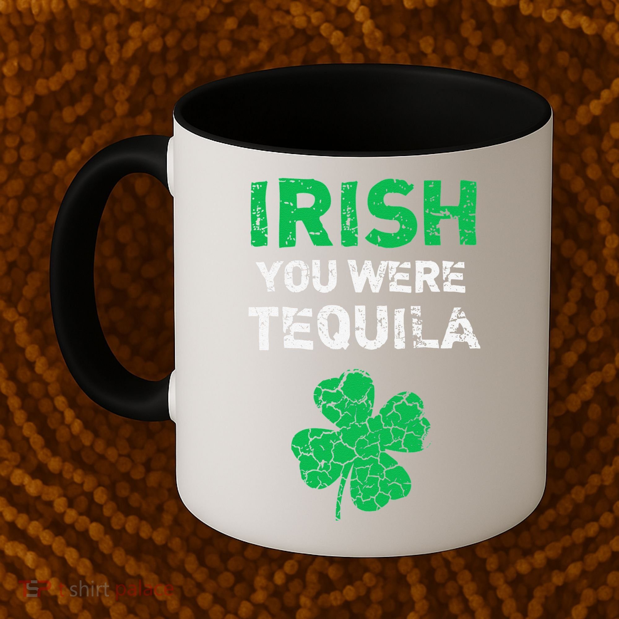 Irish You Were Tequila Funny St. Saint Patrick's Day Coffee Mug